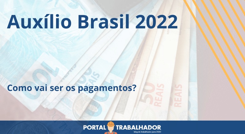 Auxílio Brasil 2022: Como vai ser os pagamentos?