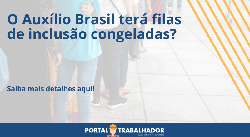 O Auxílio Brasil terá filas de inclusão congeladas?