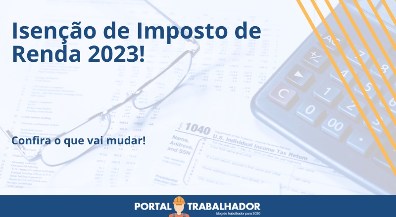 Tabela de isenção de Imposto de Renda será ampliada em 2023!